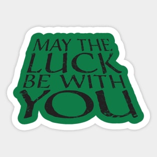 May the Luck be with you Sticker